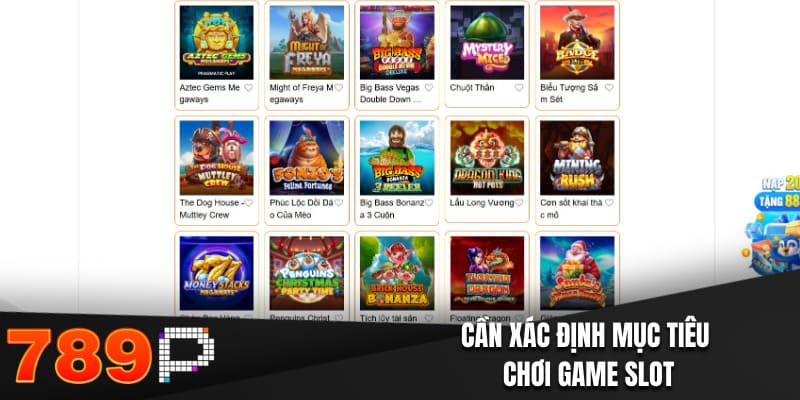Game Slot - Cách Lựa Chọn Trò Chơi Tốt Nhất Để Tham Gia Cần xác định mục tiêu chơi game slot