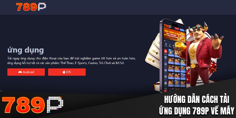 Tải App 789P Tận Hưởng Giải Trí An Toàn Với 3000+ Trò Chơi Hướng dẫn người mới cách tải ứng dụng 789P về máy