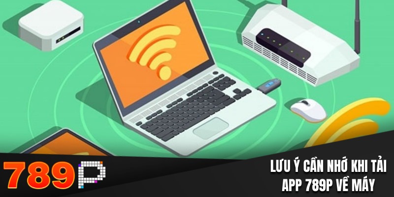 Tải App 789P Tận Hưởng Giải Trí An Toàn Với 3000+ Trò Chơi Lưu ý cần nhớ khi tải app 789P về máy