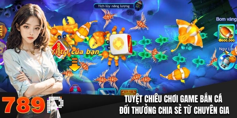Bắn Cá Đổi Thưởng - Bỏ Túi Các Chiến Thuật Siêu Kinh Điển Tuyệt chiêu chơi game bắn cá đổi thưởng chia sẻ từ chuyên gia