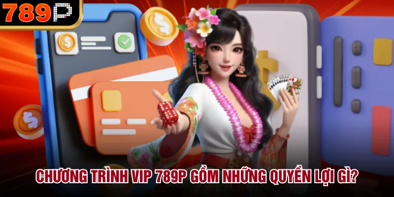 Chương Trình VIP 789P Gồm Những Quyền Lợi Gì Cho Tân Thủ Chương trình VIP 789P gồm những quyền lợi gì?