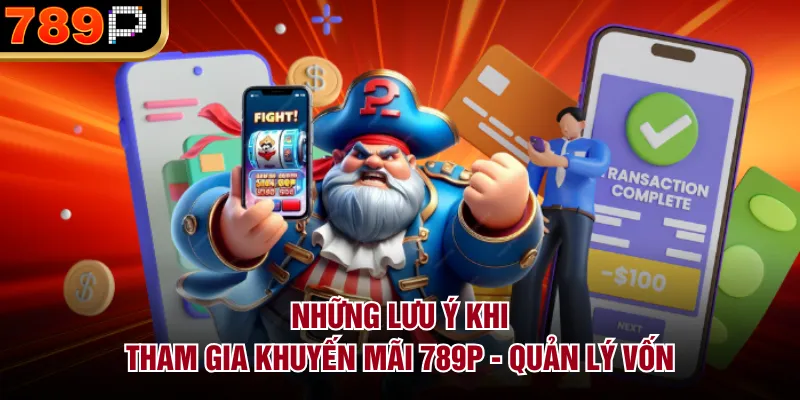 Những Lưu Ý Khi Tham Gia Khuyến Mãi 789P Hot Nhất 2026 Những lưu ý khi tham gia khuyến mãi 789P - Quản lý vốn