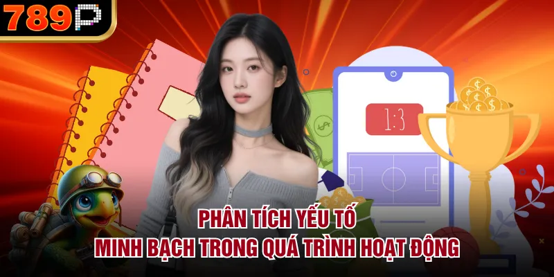 789P Có Lừa Đảo Không? Phân Tích Minh Bạch & Rủi Ro Phân tích yếu tố minh bạch trong quá trình hoạt động