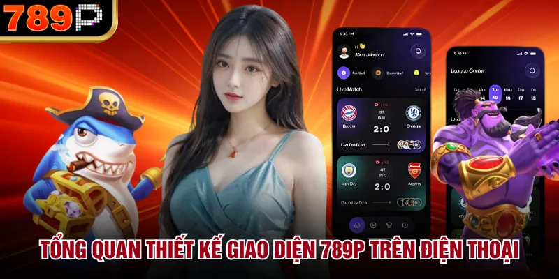 Giao Diện 789p Trên Điện Thoại Có Dễ Dùng Không Cho Tân Thủ Tổng quan thiết kế giao diện 789P trên điện thoại