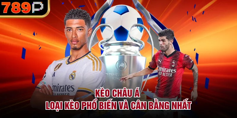 Cá Cược Thể Thao 789p Có Những Loại Kèo Nào Phổ Biến Kèo châu Á – Loại kèo phổ biến và cân bằng nhất