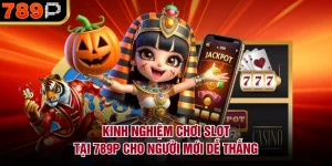 Kinh Nghiệm Chơi Slot Tại 789P Cho Người Mới Dễ Thắng