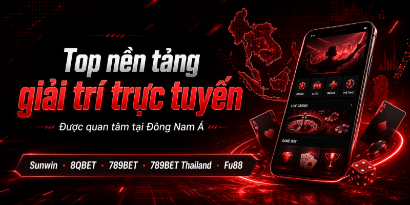Top nền tảng giải trí trực tuyến được quan tâm tại Đông Nam Á Top nền tảng giải trí trực tuyến